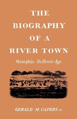 The Biography of a River Town: Memphis: Its Heroic Age Paperback Burke's Book Store