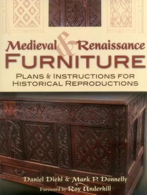 Medieval & Renaissance Furniture: Plans & Instructions for Historical Reproductions Paperback Stackpole Books