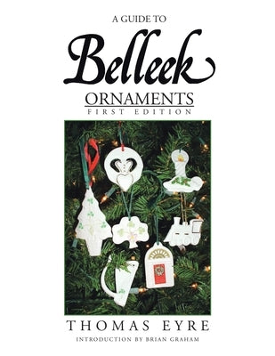 A Guide to Belleek Ornaments - First Edition Paperback Xlibris Us