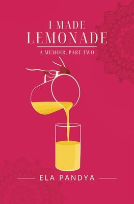 I Made Lemonade A Memoir Part Two Paperback Pandya Publishing