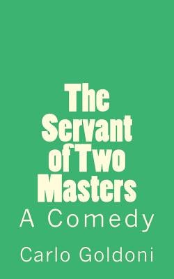 The Servant of Two Masters: A Comedy Paperback Createspace Independent Publishing Platform