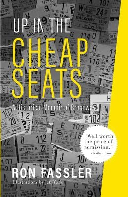 Up in the Cheap Seats: A Historical Memoir of Broadway Paperback Griffith Moon Publishing