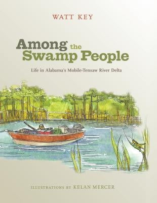 Among the Swamp People: Life in Alabama's Mobile-Tensaw River Delta Paperback University Alabama Press