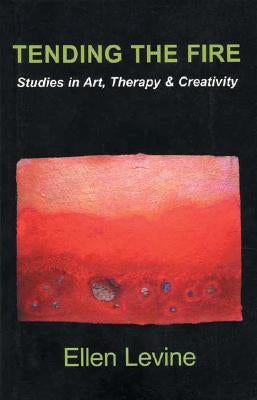 Tending The Fire: Studies in Art, Therapy & Creativity Paperback EGS Press