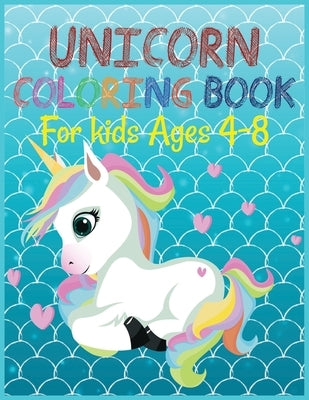 Unicorn coloring book for kids ages 4-8: A amazing cute Coloring Book with Magical Unicorns for kids . Paperback Independently Published