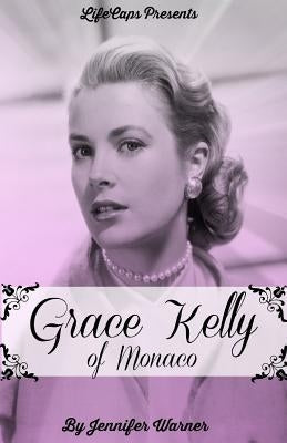 Grace Kelly of Monaco: The Inspiring Story of How An American Film Star Became a Princess Paperback Golgotha Press