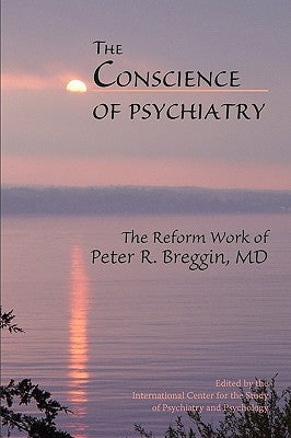 The Conscience of Psychiatry: The Reform Work of Peter R. Breggin, MD Paperback Lake Edge Press