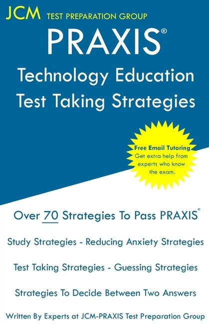 PRAXIS Technology Education - Test Taking Strategies: PRAXIS 5051 - Free Online Tutoring - New 2020 Edition - The latest strategies to pass your exam. Paperback Jcm Test Preparation Group