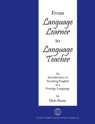 From Language Learner to Language Teacher: An Introduction to Teaching English as a Foreign Language Paperback Tesol Press