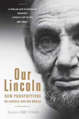 Our Lincoln: New Perspectives on Lincoln and His World Paperback W. W. Norton & Company