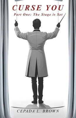 Curse You: Part One: The Stage is Set by Brown, Cepada L.