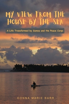 My View from the House by the Sea: A Life Transformed by Samoa and the Peace Corps Paperback White Hawk Press
