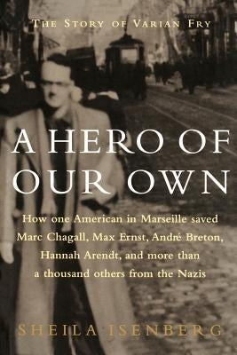 A Hero of Our Own: The Story of Varian Fry Paperback iUniverse
