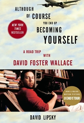 Although of Course You End Up Becoming Yourself: A Road Trip with David Foster Wallace Paperback Crown Publishing Group (NY)