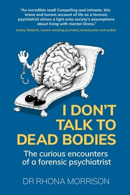 I Don't Talk to Dead Bodies: The Curious Encounters of a Forensic Psychiatrist Paperback Right Book Press