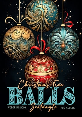 Christmas Tree Balls Zentangle Coloring Book for Adults: Christmas Tree Decoration Coloring Book for adults zentangle christmas tree balls Coloring Bo Paperback Monsoon Publishing LLC Sonja LIDL Info@monsoo