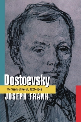Dostoevsky: The Seeds of Revolt, 1821-1849 Paperback Princeton University Press