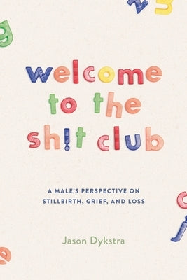 Welcome To The Sh!t Club: A Male's Perspective on Grief, Stillbirth, and Loss Paperback Seazens Collective