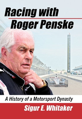 Racing with Roger Penske: A History of a Motorsport Dynasty Paperback McFarland and Company, Inc.