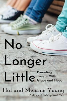 No Longer Little: Parenting Tweens with Grace and Hope Paperback Great Waters Press