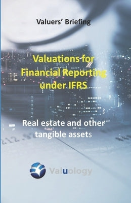 Valuations for Financial Reporting under IFRS: Real Estate and Other Tangible Assets Paperback Independently Published