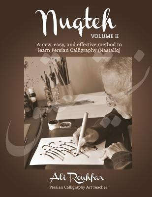 Nuqteh (Vol. II): A New, Easy, and Effective Method to Learn Persian Calligraphy(Nastaliq) Paperback Createspace Independent Publishing Platform