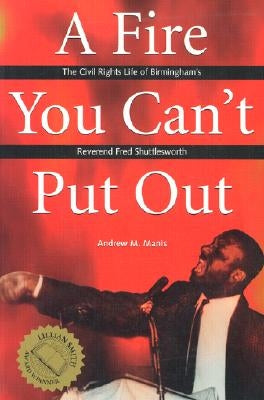 A Fire You Can't Put Out: The Civil Rights Life of Birmingham's Reverend Fred Shuttlesworth Paperback University Alabama Press