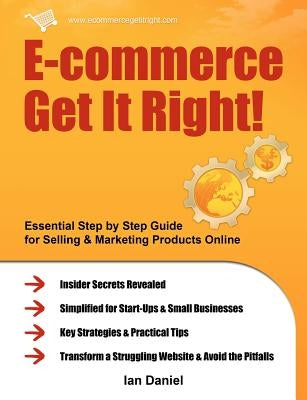 E-Commerce Get It Right!: Essential Step by Step Guide for Selling & Marketing Products Online. Insider Secrets, Key Strategies & Practical Tips Paperback Neurodigital