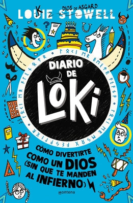 Diario de Loki. Cómo Divertirte Como Un Dios (Sin Que Te Manden Al Infierno) / Loki: A Bad God's Guide to Taking the Blame by Stowell, Louie