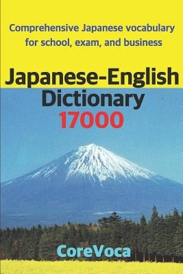 Japanese-English Dictionary 17000: Comprehensive Japanese Vocabulary for School, Exam, and Business Paperback Independently Published