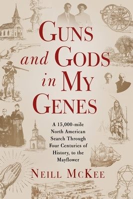 Guns and Gods in My Genes: A 15,000-mile North American search through four centuries of history, to the Mayflower Paperback Nbfs Creations LLC