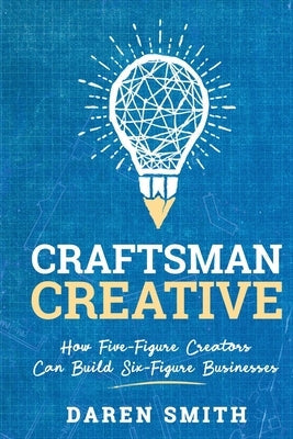 Craftsman Creative: How Five-Figure Creators Can Build Six-Figure Businesses Paperback DS Media