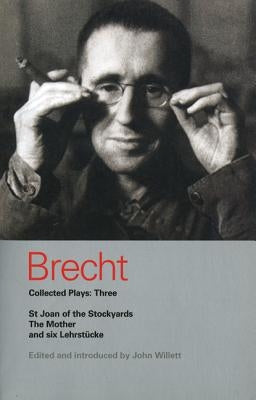 Brecht Collected Plays: Three: St Joan of the Stockyards, the Mother, and Six Lehrstcke Paperback Bloomsbury Publishing PLC