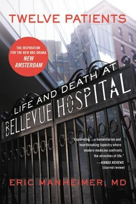 Twelve Patients: Life and Death at Bellevue Hospital (the Inspiration for the NBC Drama New Amsterdam) Paperback Grand Central Publishing