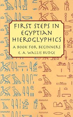 First Steps in Egyptian Hieroglyphics: A Book for Beginners Paperback Dover Publications