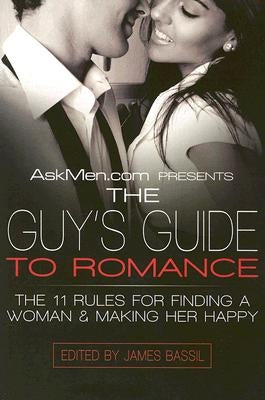 Askmen.com Presents the Guy's Guide to Romance: The 11 Rules for Finding a Woman & Making Her Happy Paperback William Morrow & Company