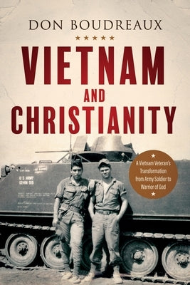 Vietnam and Christianity: A Vietnam Veteran's Transformation from Army Soldier to Warrior of God Paperback Redemption Press