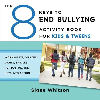 The 8 Keys to End Bullying Activity Book for Kids & Tweens: Worksheets, Quizzes, Games, & Skills for Putting the Keys Into Action Paperback W. W. Norton & Company