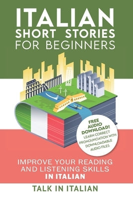 Italian: Short Stories for Beginners: Improve your reading and listening skills in Italian. Learn Italian with Stories Paperback Createspace Independent Publishing Platform