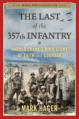The Last of the 357th Infantry: Harold Frank's WWII Story of Faith and Courage Paperback Regnery History