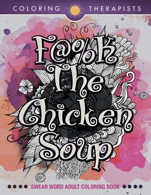 F@#k The Chicken Soup: Swear Word Adult Coloring Book Paperback Speedy Publishing LLC