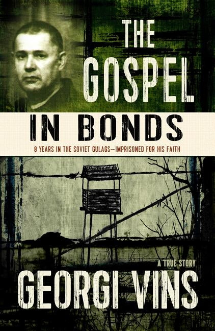 The Gospel in Bonds: 8 Years in Soviet Gulags - Imprisoned for His Faith Paperback Lighthouse Trails Publishing
