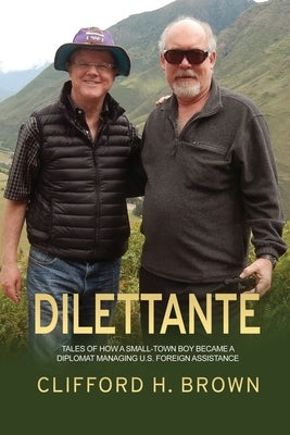 Dilettante: Tales of How a Small-Town Boy Became a Diplomat Managing U.S. Foreign Assistance Paperback Dorrance Publishing Co.