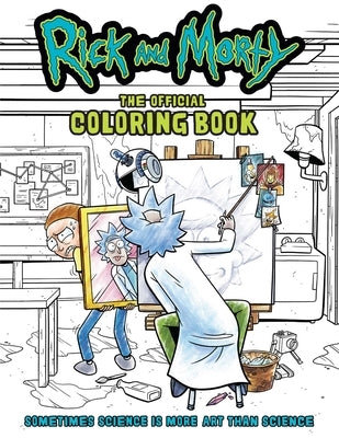 Rick and Morty: The Official Coloring Book: Sometimes Science Is More Art Than Science Paperback Insight Editions