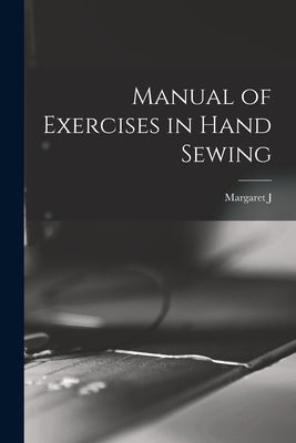 Manual of Exercises in Hand Sewing Paperback Legare Street Press