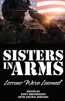 Sisters in Arms: Lessons We've Learned Paperback Blue Dragon Publishing, LLC
