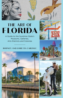 The Art of Florida: A Guide to the Sunshine State's Museums, Galleries, Arts Districts and Colonies Paperback Pineapple Press