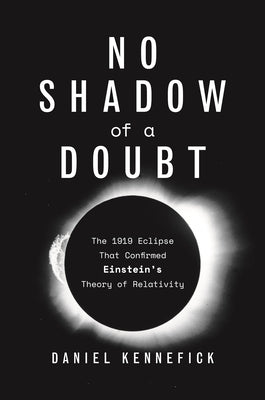 No Shadow of a Doubt: The 1919 Eclipse That Confirmed Einstein's Theory of Relativity Paperback Princeton University Press