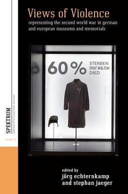 Views of Violence: Representing the Second World War in German and European Museums and Memorials Paperback Berghahn Books