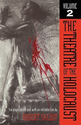 The Theatre of the Holocaust, Volume 2: Six Plays Paperback University of Wisconsin Press